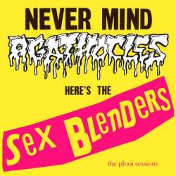 Agathocles : Never Mind Agathocles, Here's the Sex Blenders (The Plooi Sessions)